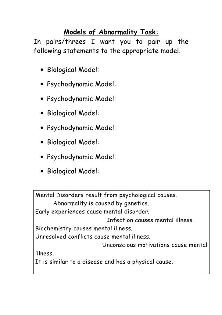 models of abnormality you will already be familiar with the idea of 'models' from your as level studies, so you know that different psychologists might approach the same problem in very. models of abnormality you will already be familiar with the idea of 'models' from your as level studies, so you know that different psychologists might approach the same problem in very.